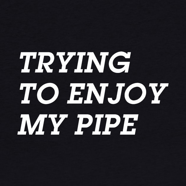 Trying to Enjoy My Pipe ( but you aren't making it easy ) by Eugene and Jonnie Tee's